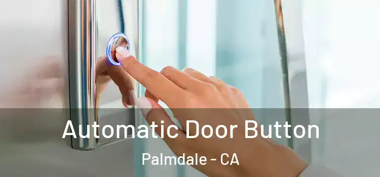 Automatic Door Button Palmdale - CA