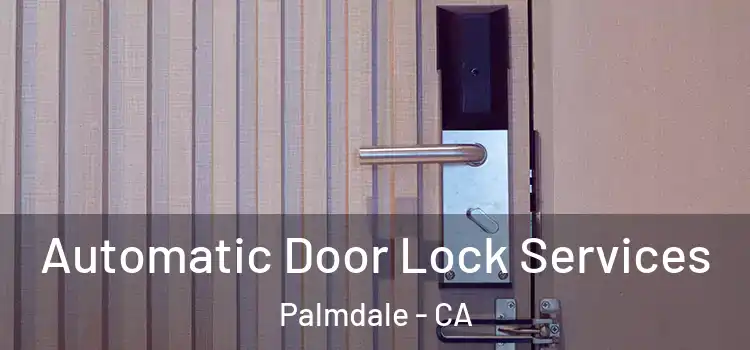 Automatic Door Lock Services Palmdale - CA