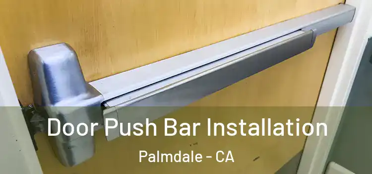 Door Push Bar Installation Palmdale - CA