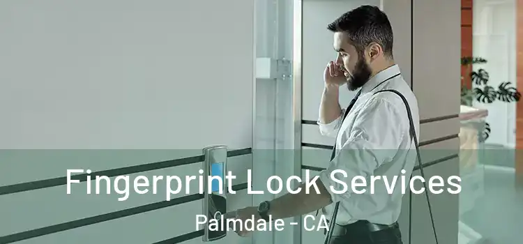 Fingerprint Lock Services Palmdale - CA