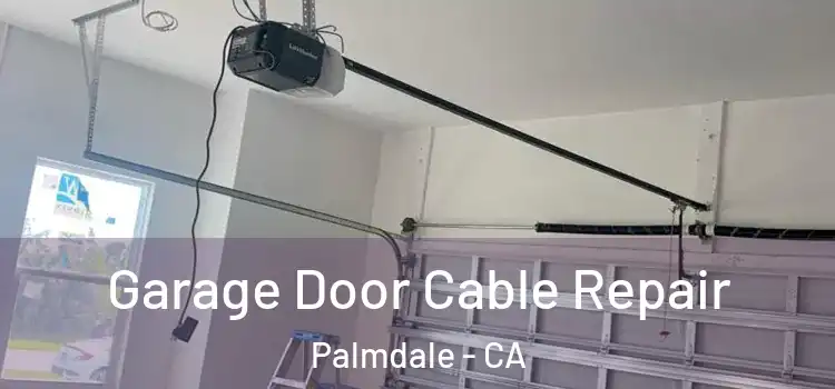  Garage Door Cable Repair Palmdale - CA