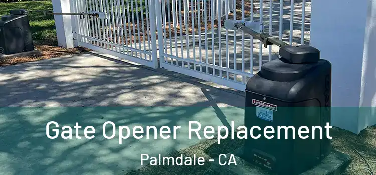 Gate Opener Replacement Palmdale - CA