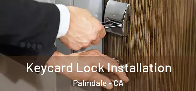 Keycard Lock Installation Palmdale - CA