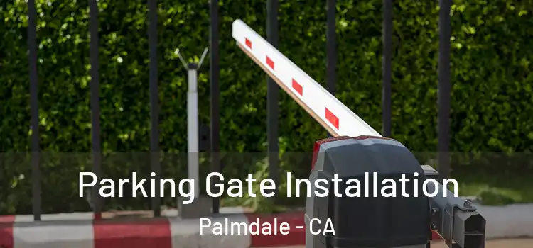Parking Gate Installation Palmdale - CA