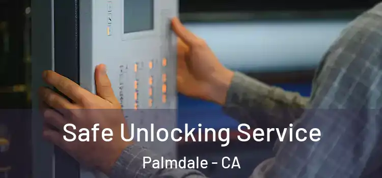 Safe Unlocking Service Palmdale - CA